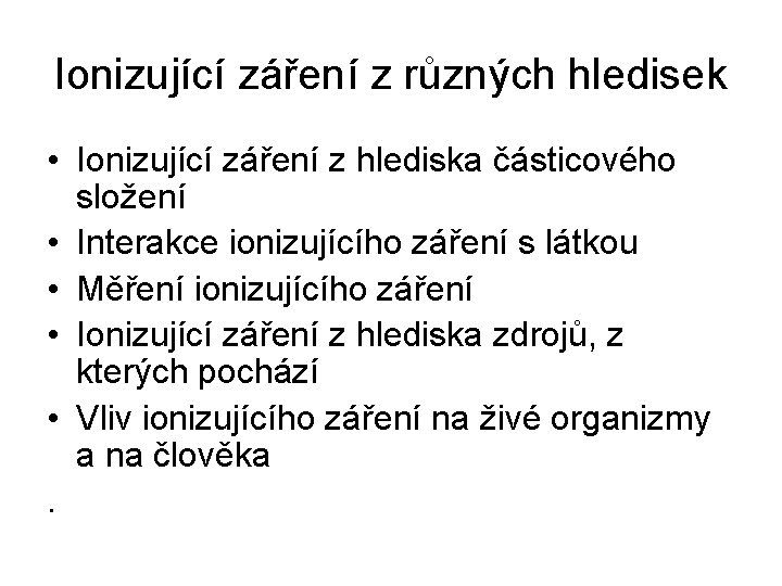 Ionizující záření z různých hledisek • Ionizující záření z hlediska částicového složení • Interakce