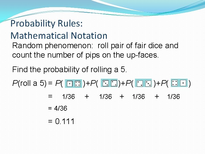 Probability Rules: Mathematical Notation Random phenomenon: roll pair of fair dice and count the