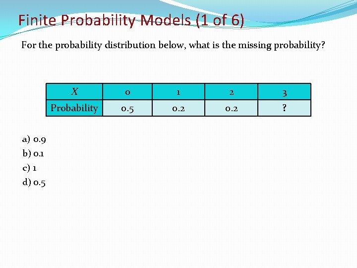 Finite Probability Models (1 of 6) For the probability distribution below, what is the