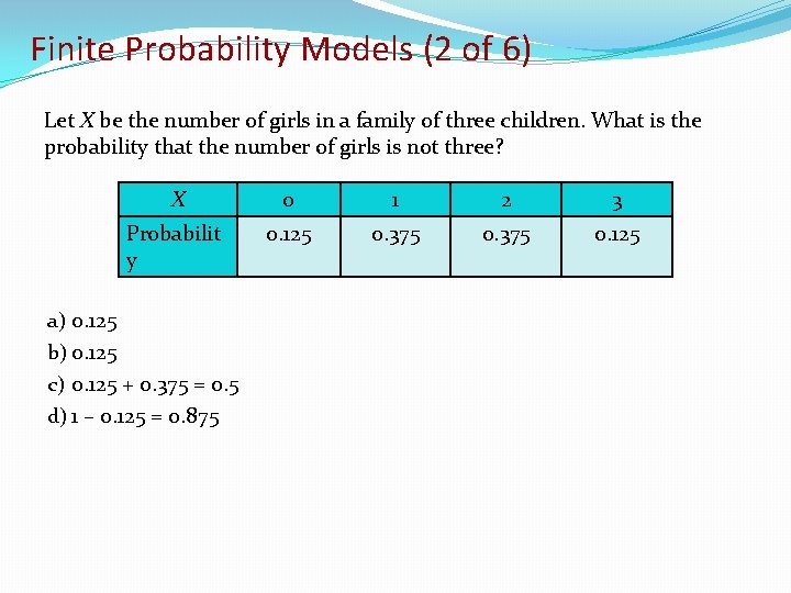 Finite Probability Models (2 of 6) Let X be the number of girls in