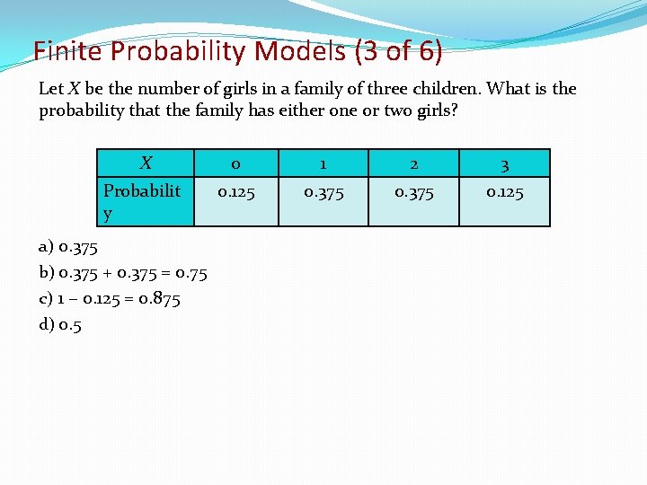 Finite Probability Models (3 of 6) Let X be the number of girls in