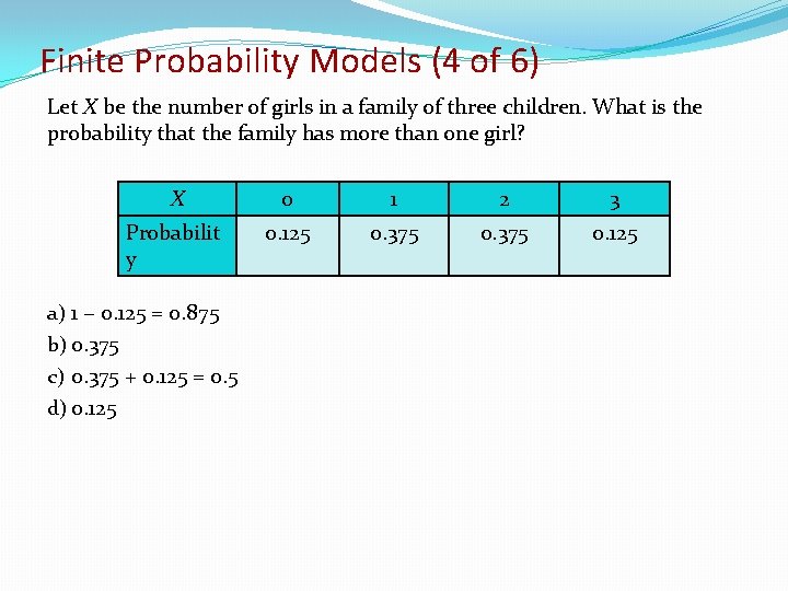 Finite Probability Models (4 of 6) Let X be the number of girls in