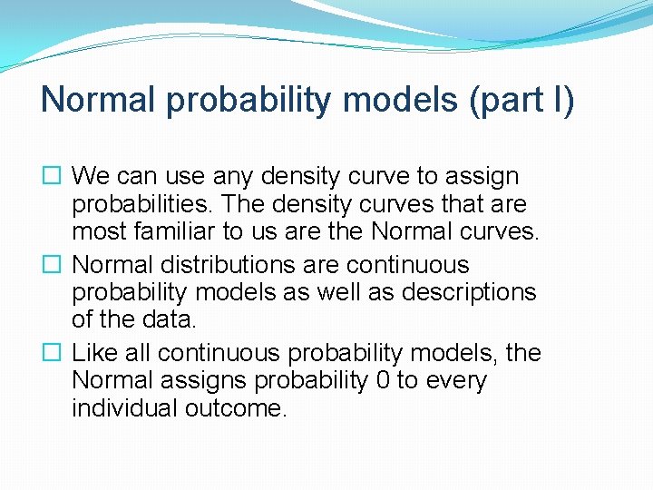 Normal probability models (part I) � We can use any density curve to assign