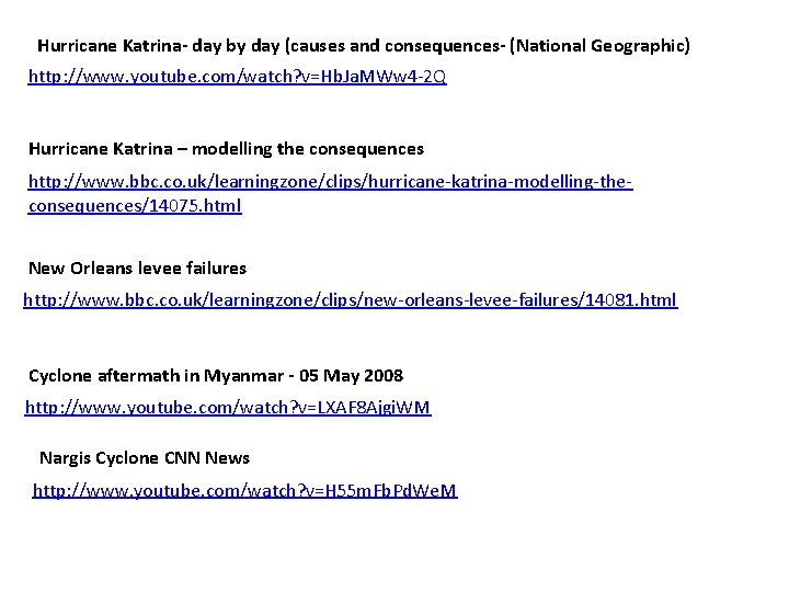 Hurricane Katrina- day by day (causes and consequences- (National Geographic) http: //www. youtube. com/watch?