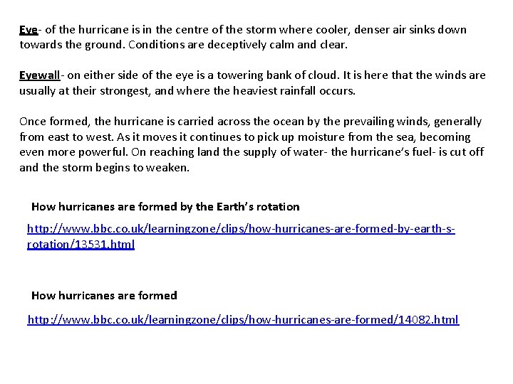 Eye- of the hurricane is in the centre of the storm where cooler, denser