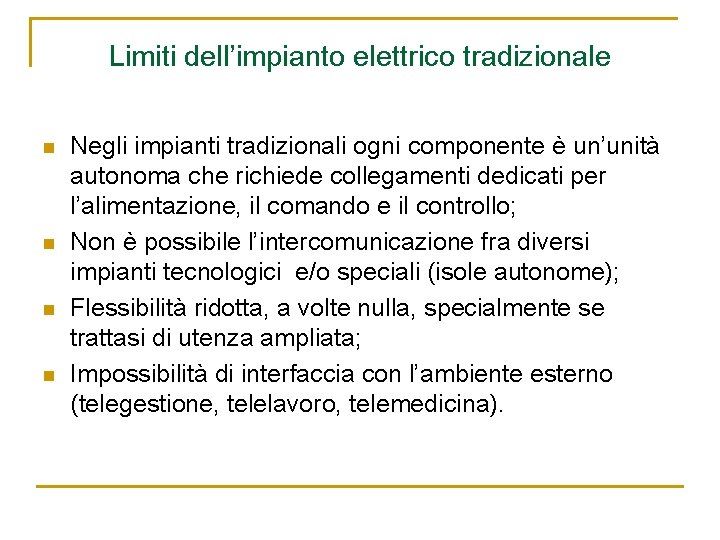 Limiti dell’impianto elettrico tradizionale n n Negli impianti tradizionali ogni componente è un’unità autonoma