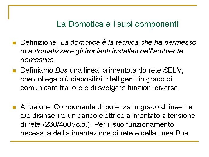 La Domotica e i suoi componenti n n n Definizione: La domotica è la