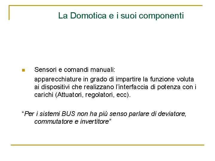 La Domotica e i suoi componenti n Sensori e comandi manuali: apparecchiature in grado