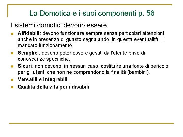 La Domotica e i suoi componenti p. 56 I sistemi domotici devono essere: n