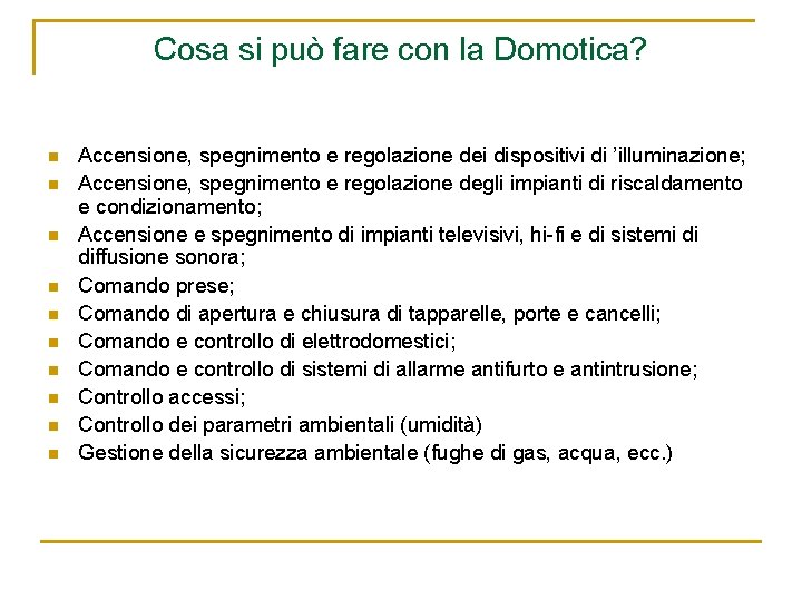 Cosa si può fare con la Domotica? n n n n n Accensione, spegnimento