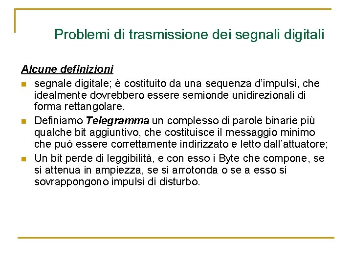 Problemi di trasmissione dei segnali digitali Alcune definizioni n segnale digitale; è costituito da
