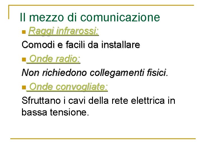 Il mezzo di comunicazione Raggi infrarossi: Comodi e facili da installare n Onde radio: