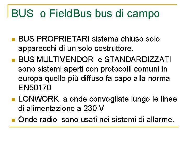 BUS o Field. Bus bus di campo n n BUS PROPRIETARI sistema chiuso solo