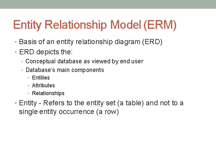 Entity Relationship Model (ERM) • Basis of an entity relationship diagram (ERD) • ERD