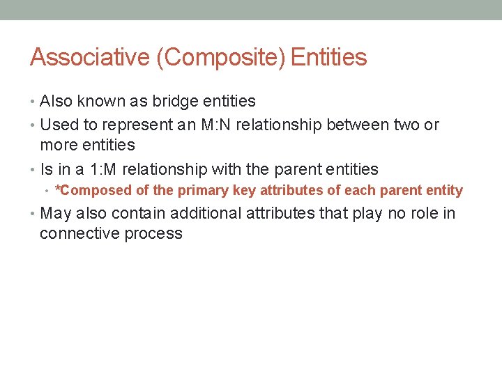 Associative (Composite) Entities • Also known as bridge entities • Used to represent an