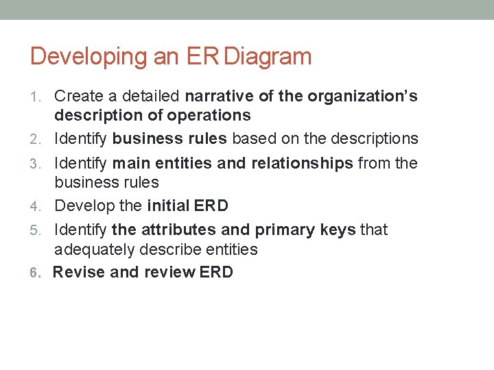 Developing an ER Diagram 1. Create a detailed narrative of the organization’s 2. 3.