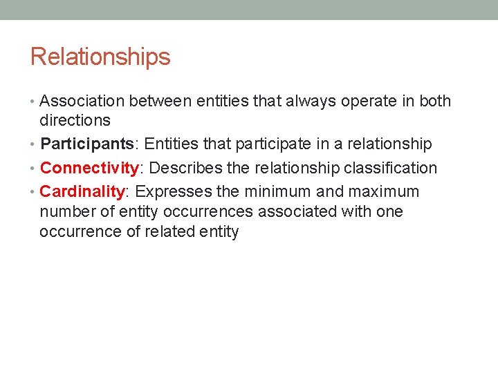 Relationships • Association between entities that always operate in both directions • Participants: Entities