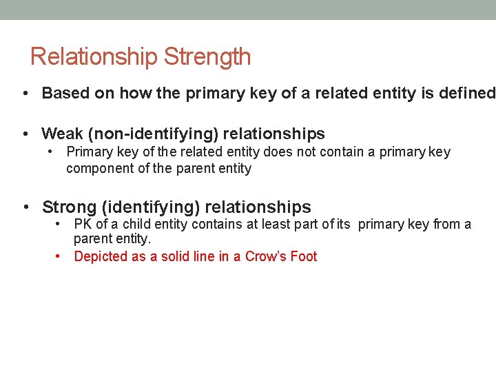 Relationship Strength • Based on how the primary key of a related entity is