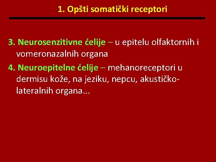 1. Opšti somatički receptori 3. Neurosenzitivne ćelije – u epitelu olfaktornih i vomeronazalnih organa