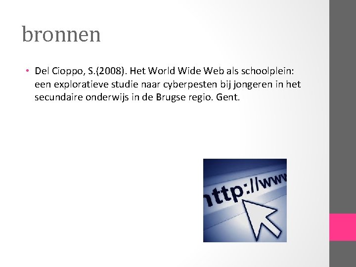 bronnen • Del Cioppo, S. (2008). Het World Wide Web als schoolplein: een exploratieve