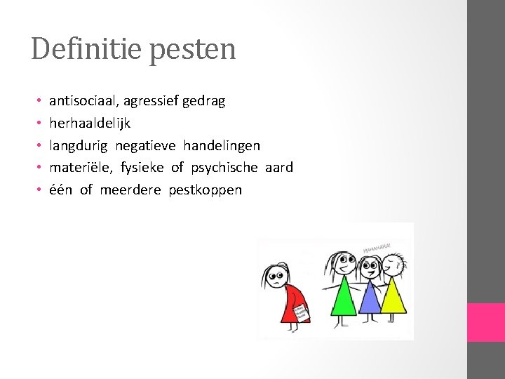 Definitie pesten • • • antisociaal, agressief gedrag herhaaldelijk langdurig negatieve handelingen materiële, fysieke