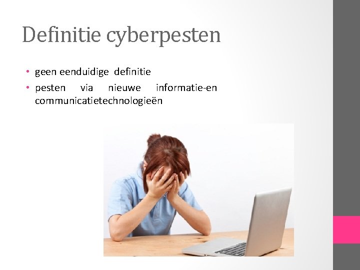 Definitie cyberpesten • geen eenduidige definitie • pesten via nieuwe informatie-en communicatietechnologieën 