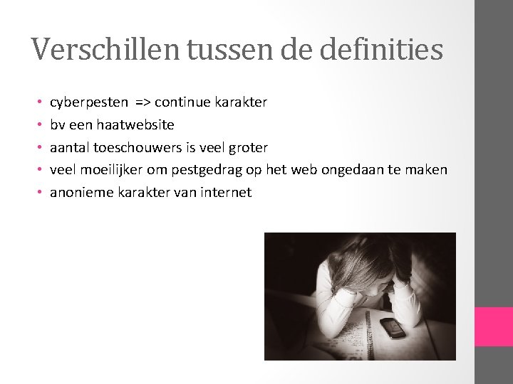 Verschillen tussen de definities • • • cyberpesten => continue karakter bv een haatwebsite