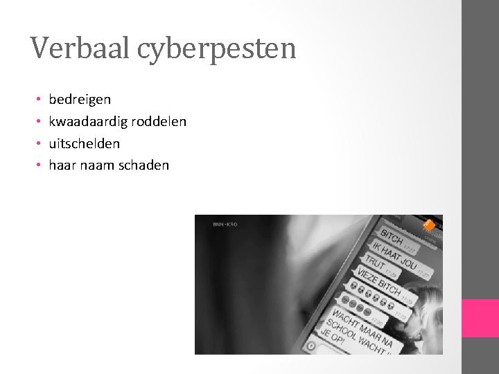 Verbaal cyberpesten • • bedreigen kwaadaardig roddelen uitschelden haar naam schaden 