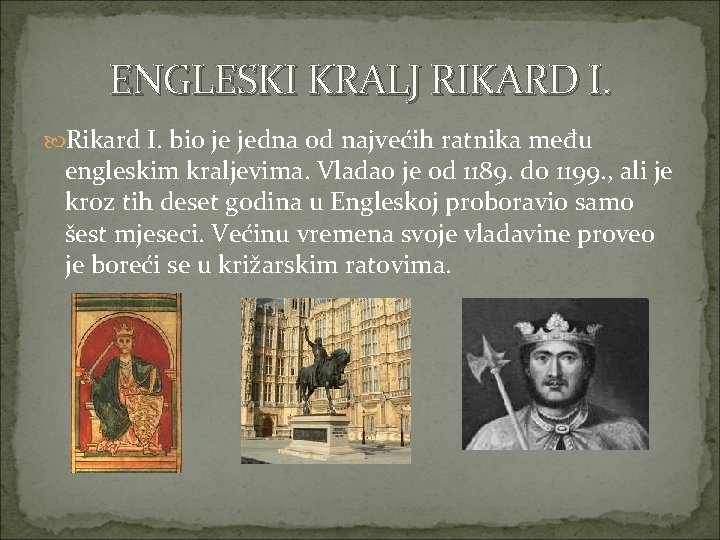 ENGLESKI KRALJ RIKARD I. Rikard I. bio je jedna od najvećih ratnika među engleskim