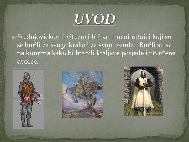 UVOD Srednjovjekovni vitezovi bili su moćni ratnici koji su se borili za svoga kralja