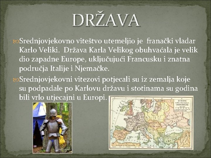 DRŽAVA Srednjovjekovno viteštvo utemeljio je franački vladar Karlo Veliki. Država Karla Velikog obuhvaćala je