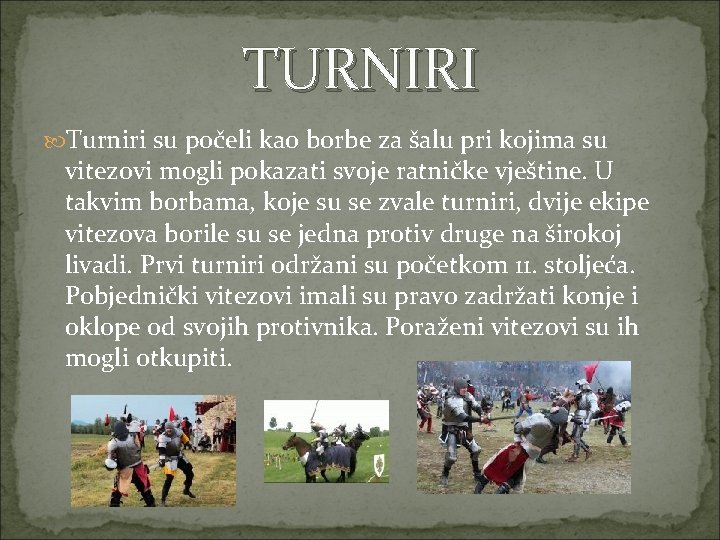 TURNIRI Turniri su počeli kao borbe za šalu pri kojima su vitezovi mogli pokazati