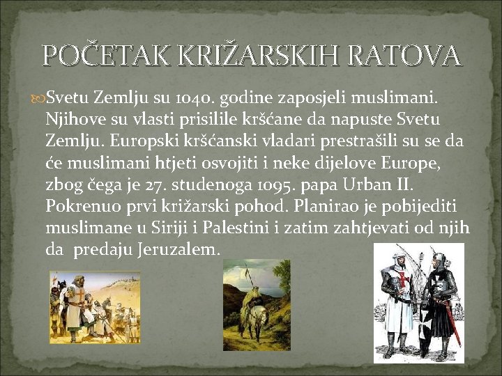 POČETAK KRIŽARSKIH RATOVA Svetu Zemlju su 1040. godine zaposjeli muslimani. Njihove su vlasti prisilile