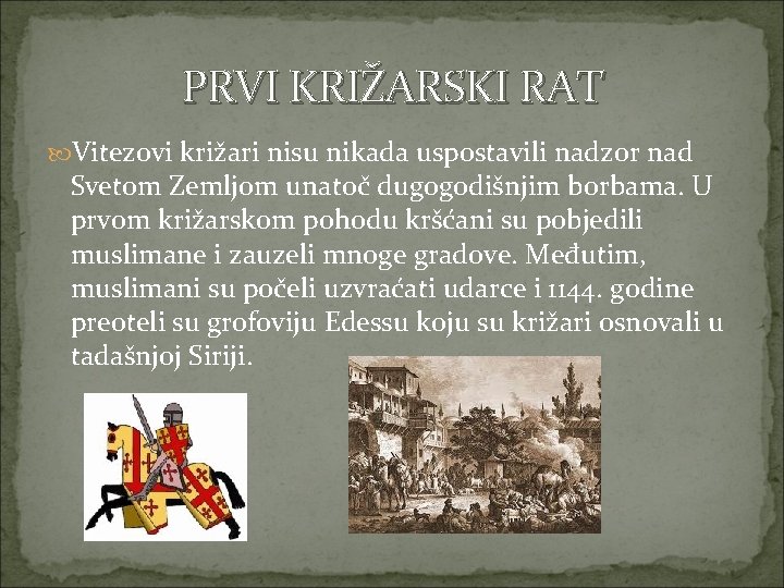 PRVI KRIŽARSKI RAT Vitezovi križari nisu nikada uspostavili nadzor nad Svetom Zemljom unatoč dugogodišnjim