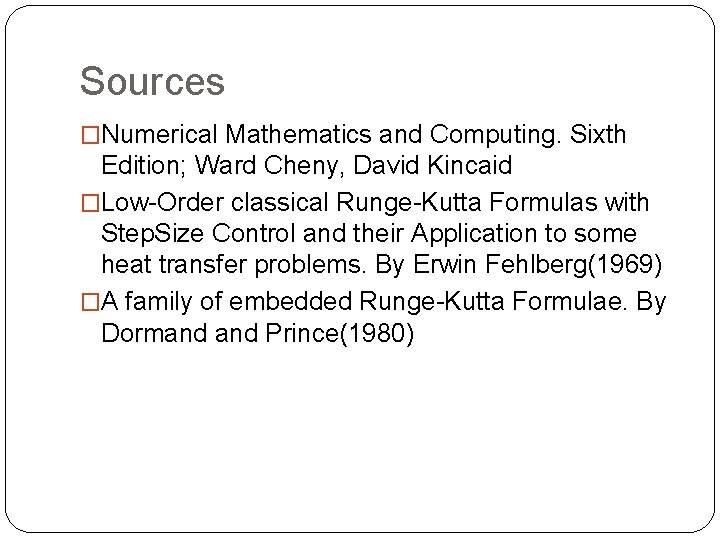 Sources �Numerical Mathematics and Computing. Sixth Edition; Ward Cheny, David Kincaid �Low-Order classical Runge-Kutta