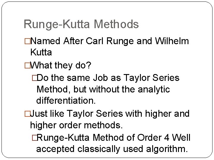 Runge-Kutta Methods �Named After Carl Runge and Wilhelm Kutta �What they do? �Do the