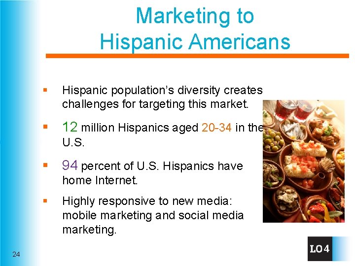 Marketing to Hispanic Americans § Hispanic population’s diversity creates challenges for targeting this market.