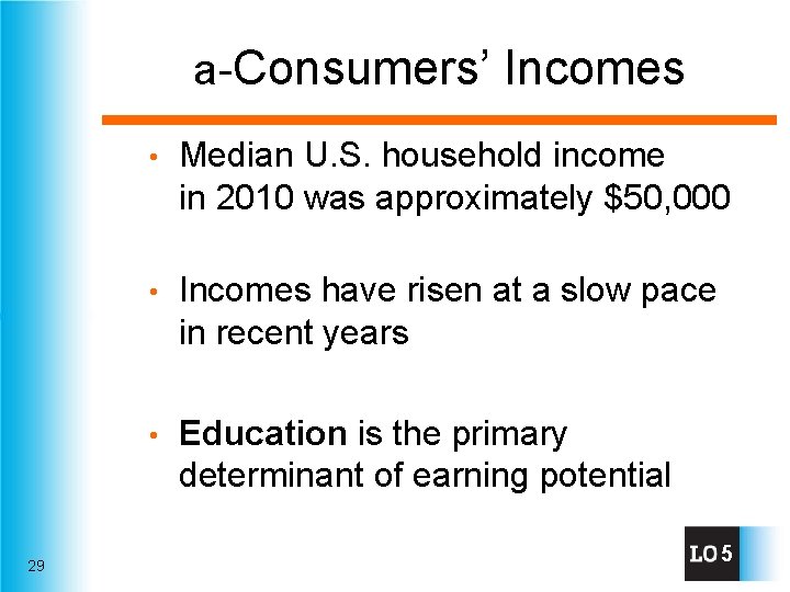 a-Consumers’ Incomes 29 • Median U. S. household income in 2010 was approximately $50,