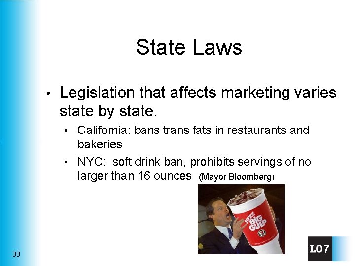 State Laws • Legislation that affects marketing varies state by state. California: bans trans