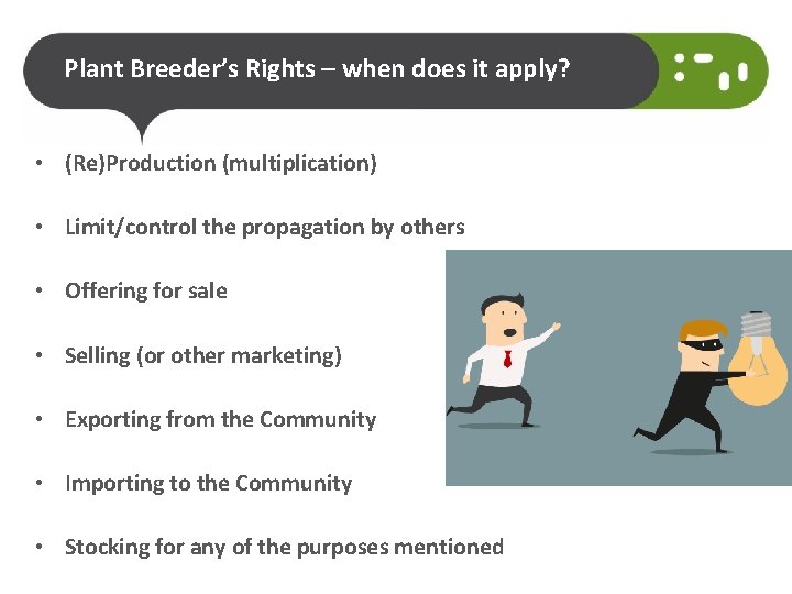 Plant Breeder’s Rights – when does it apply? • (Re)Production (multiplication) • Limit/control the