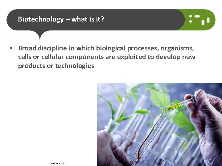 Biotechnology – what is it? • Broad discipline in which biological processes, organisms, cells