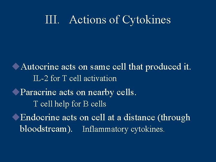 III. Actions of Cytokines u. Autocrine acts on same cell that produced it. IL-2