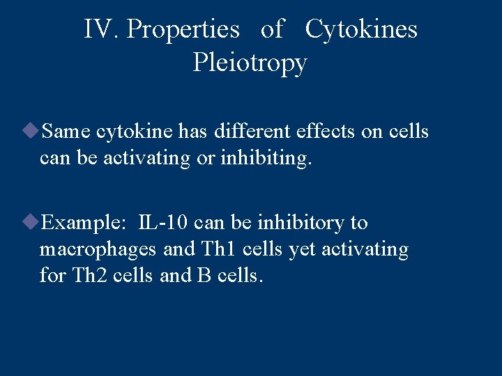 IV. Properties of Cytokines Pleiotropy u. Same cytokine has different effects on cells can