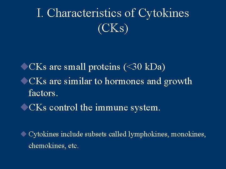 I. Characteristics of Cytokines (CKs) u. CKs are small proteins (<30 k. Da) u.