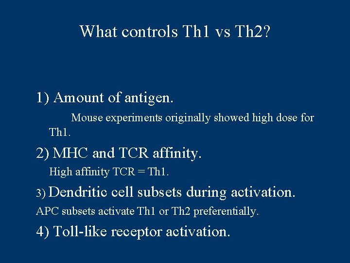 What controls Th 1 vs Th 2? 1) Amount of antigen. Mouse experiments originally