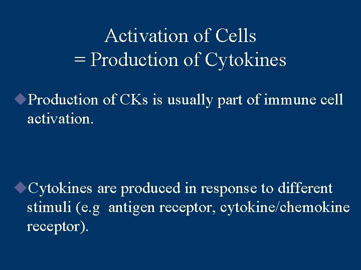 Activation of Cells = Production of Cytokines u. Production of CKs is usually part