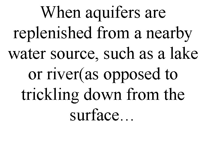 When aquifers are replenished from a nearby water source, such as a lake or