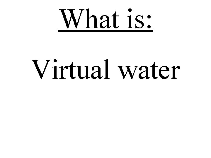 What is: Virtual water 
