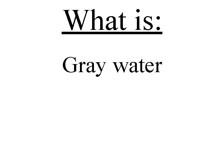 What is: Gray water 