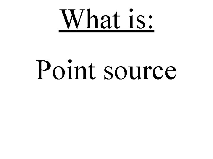 What is: Point source 